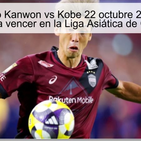 Pronóstico Kanwon vs Kobe 22 octubre 2025: Kobe favorito para vencer en la Liga Asiática de Campeones