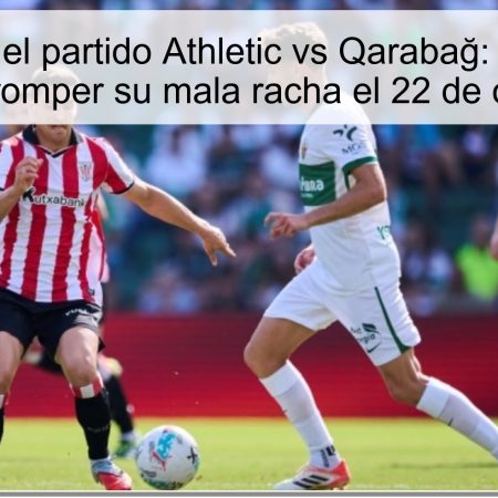 Predicción del partido Athletic vs Qarabağ: ¿Podrán los vascos romper su mala racha el 22 de octubre?