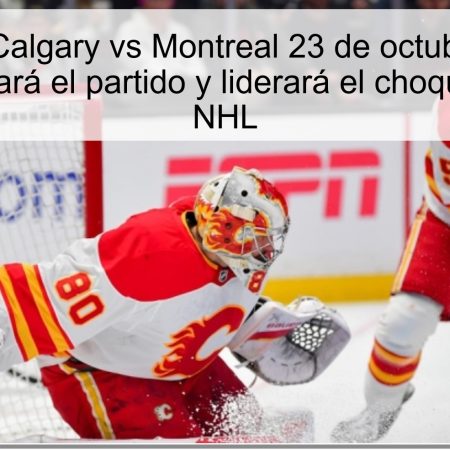 Predicción Calgary vs Montreal 23 de octubre de 2025: Montreal ganará el partido y liderará el choque clave de la NHL