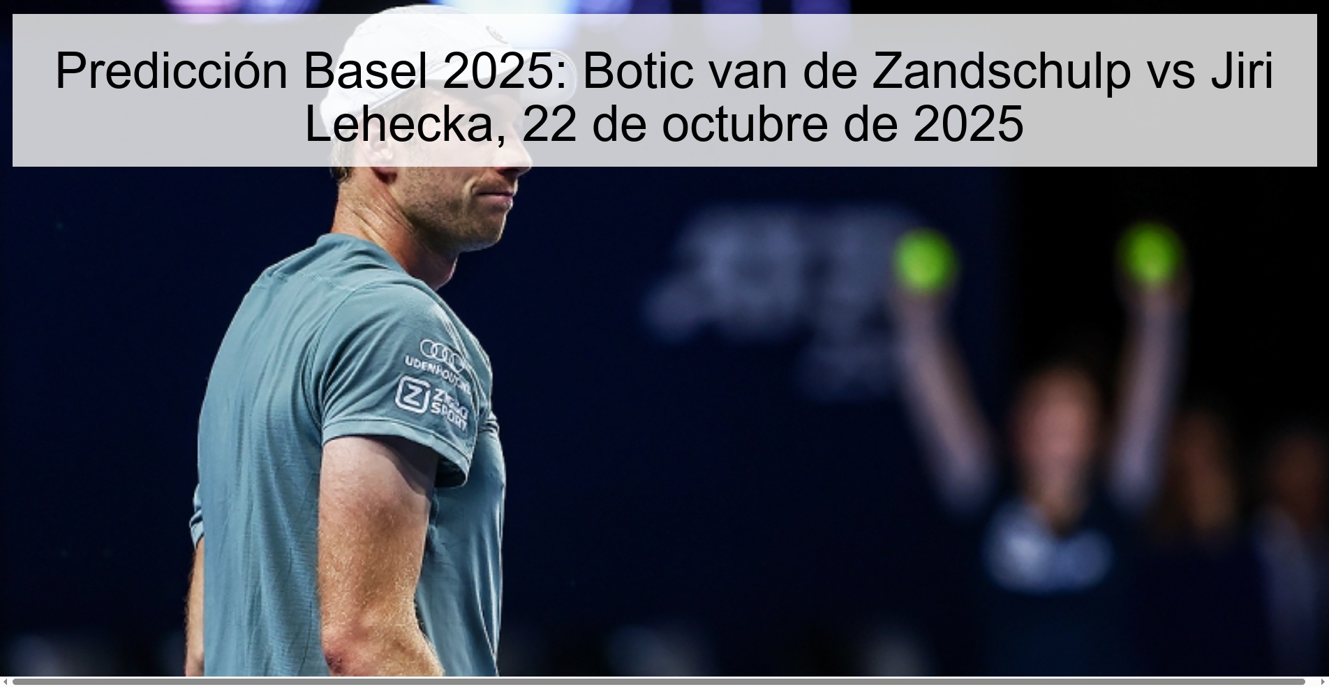 Predicción Basel 2025: Botic van de Zandschulp vs Jiri Lehecka, 22 de octubre de 2025