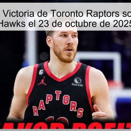 Predicción: Victoria de Toronto Raptors sobre Atlanta Hawks el 23 de octubre de 2025