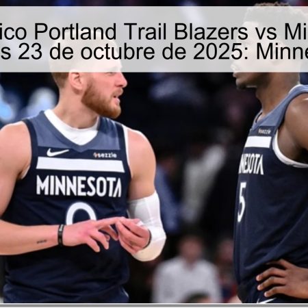 Pronóstico Portland Trail Blazers vs Minnesota Timberwolves 23 de octubre de 2025: Minnesota ganará