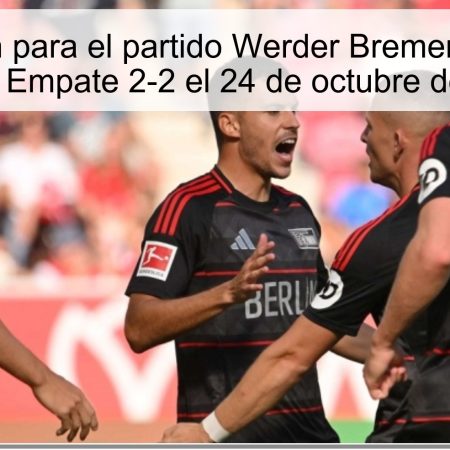 Predicción para el partido Werder Bremen vs Union Berlín: Empate 2-2 el 24 de octubre de 2025