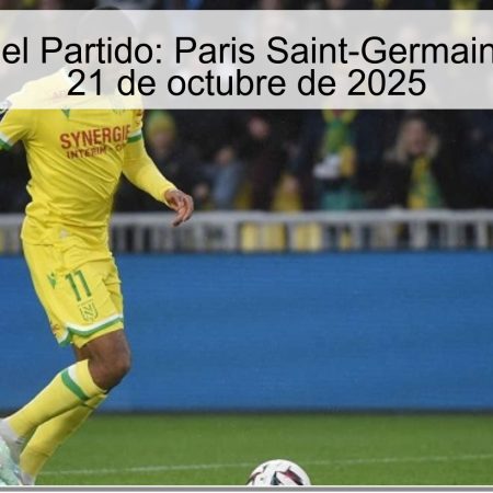 Predicción del Partido: Paris Saint-Germain vs Nantes – 21 de octubre de 2025