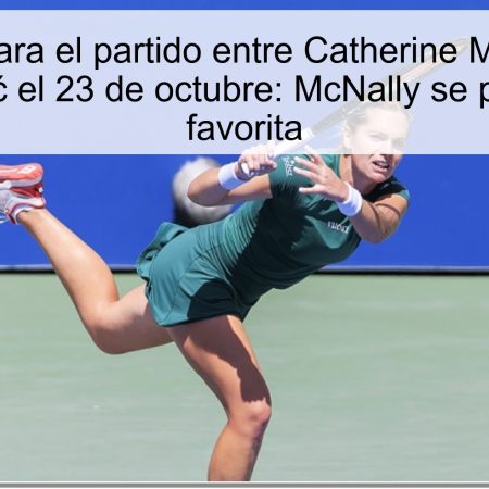 Predicción para el partido entre Catherine McNally y Ajla Tomljanović el 23 de octubre: McNally se perfila como favorita