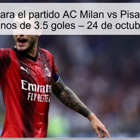 Predicción para el partido AC Milan vs Pisa: Victoria del Milan y menos de 3.5 goles – 24 de octubre de 2025