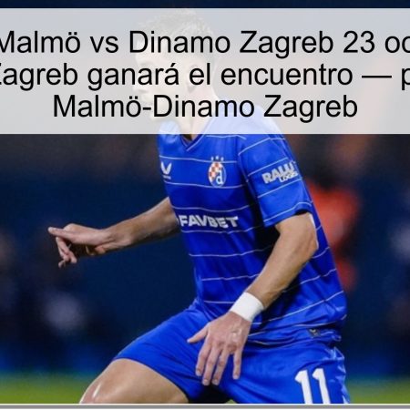 Predicción Malmö vs Dinamo Zagreb 23 octubre 2025: Dinamo Zagreb ganará el encuentro — pronóstico Malmö-Dinamo Zagreb