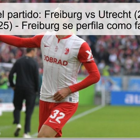 Predicción del partido: Freiburg vs Utrecht (23 de octubre de 2025) – Freiburg se perfila como favorito