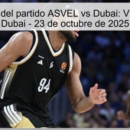 Predicción del partido ASVEL vs Dubai: Victoria para Dubai – 23 de octubre de 2025