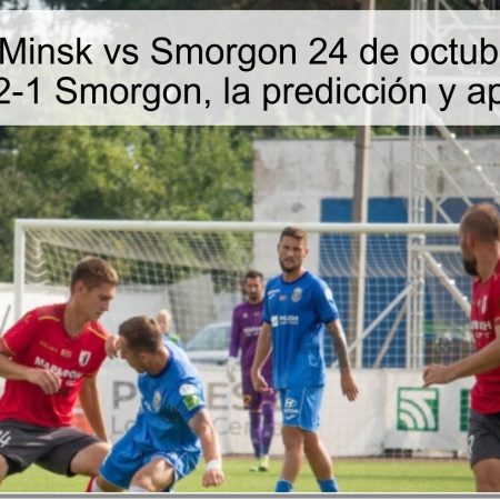 Predicción Minsk vs Smorgon 24 de octubre de 2025: Minsk 2-1 Smorgon, la predicción y apuestas