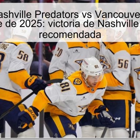 Predicción Nashville Predators vs Vancouver Canucks 24 de octubre de 2025: victoria de Nashville y apuesta recomendada