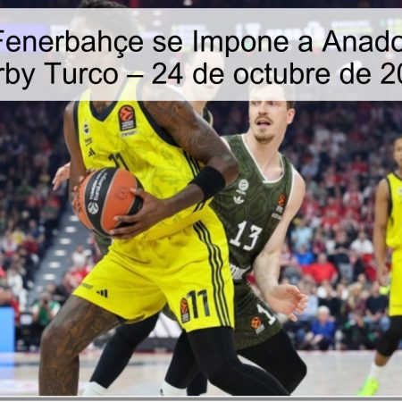 Predicción: Fenerbahçe se Impone a Anadolu Efes en el Derby Turco – 24 de octubre de 2025