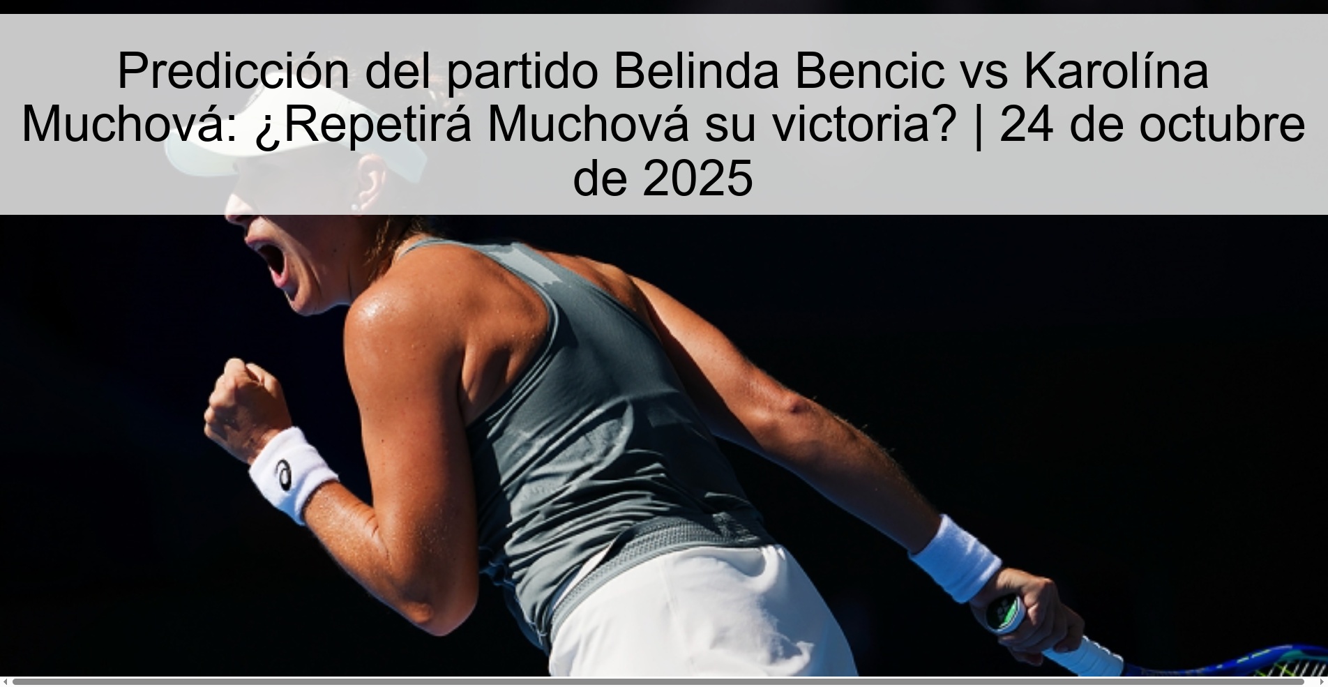 Predicción del partido Belinda Bencic vs Karolína Muchová: ¿Repetirá Muchová su victoria? | 24 de octubre de 2025