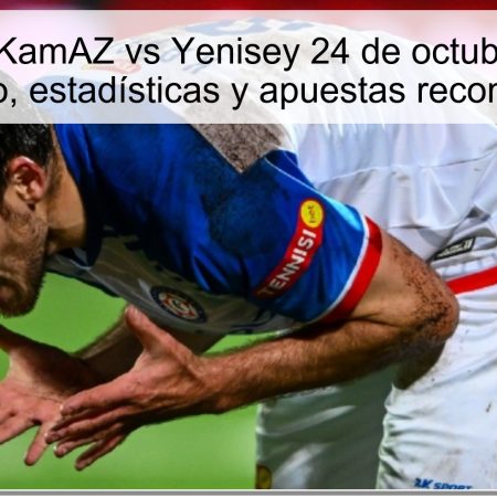 Predicción KamAZ vs Yenisey 24 de octubre de 2025: pronóstico, estadísticas y apuestas recomendadas