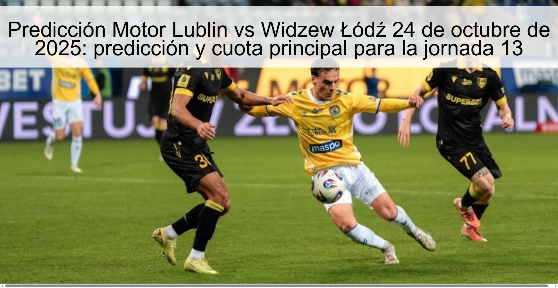 Predicción Motor Lublin vs Widzew Łódź 24 de octubre de 2025: predicción y cuota principal para la jornada 13