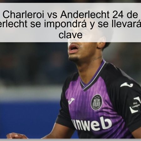 Predicción Charleroi vs Anderlecht 24 de octubre de 2025: Anderlecht se impondrá y se llevará los puntos clave