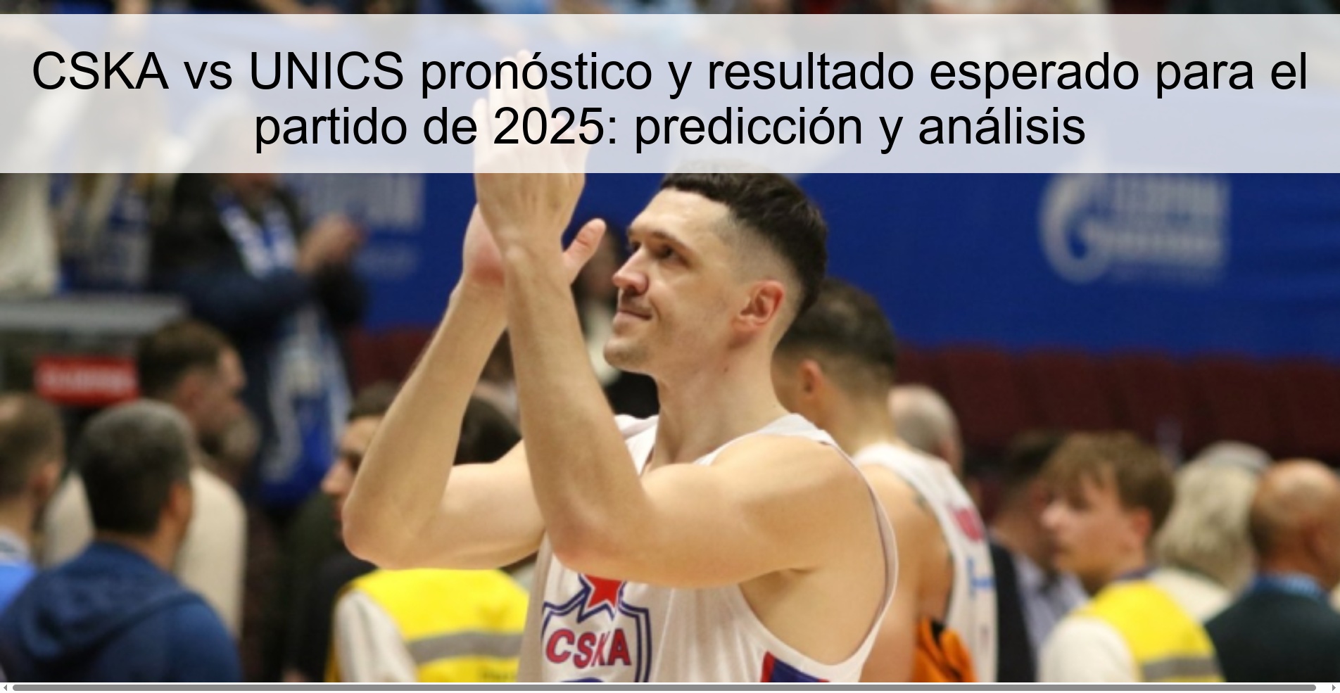 CSKA vs UNICS pronóstico y resultado esperado para el partido de 2025: predicción y análisis