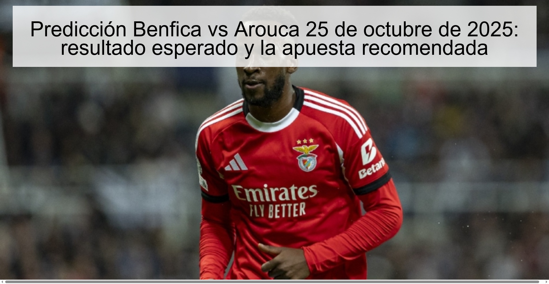Predicción Benfica vs Arouca 25 de octubre de 2025: resultado esperado y la apuesta recomendada