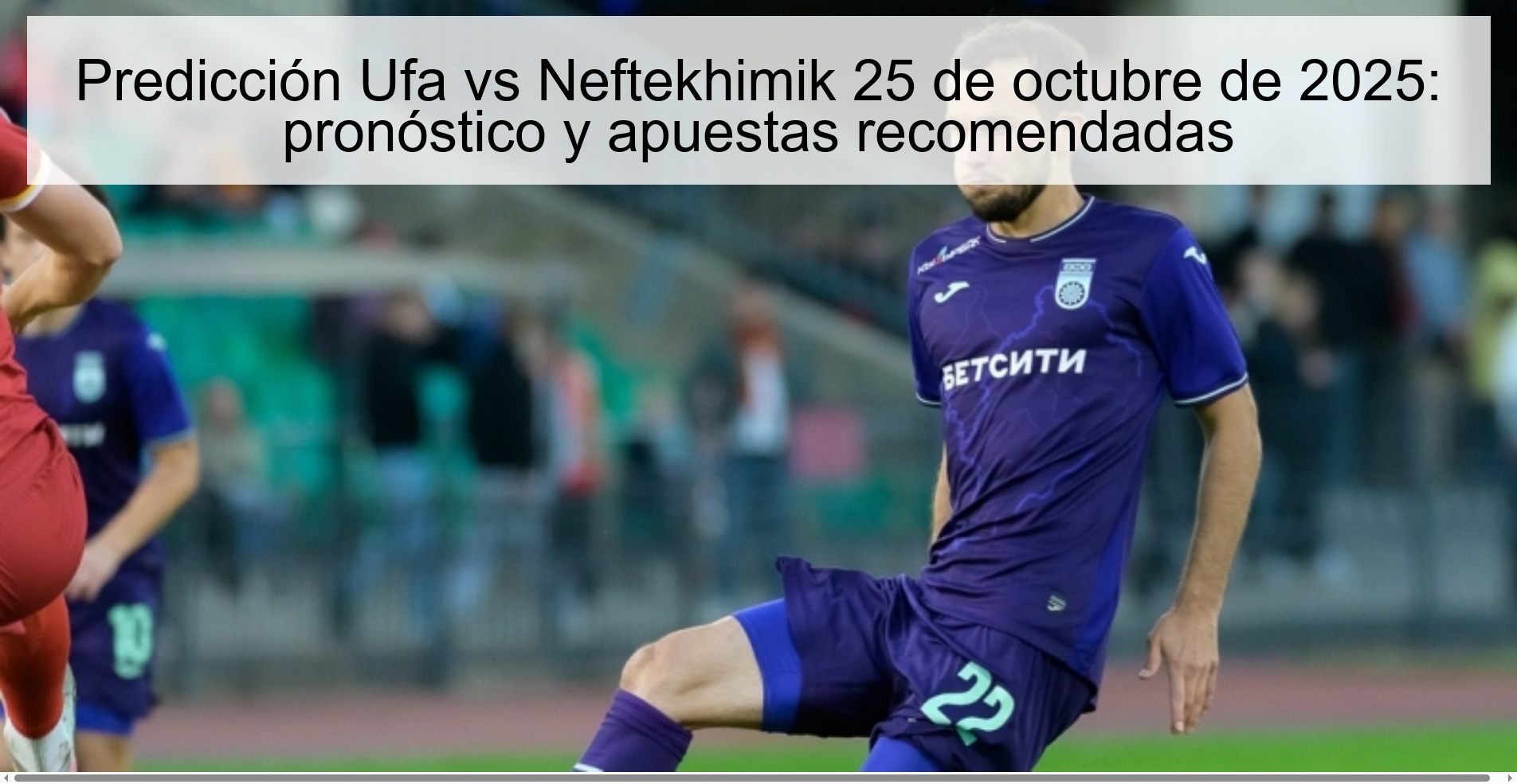 Predicción Ufa vs Neftekhimik 25 de octubre de 2025: pronóstico y apuestas recomendadas