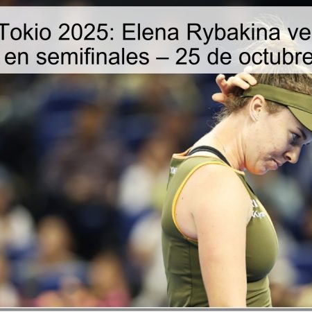 Predicción Tokio 2025: Elena Rybakina vence a Linda Nosková en semifinales – 25 de octubre de 2025