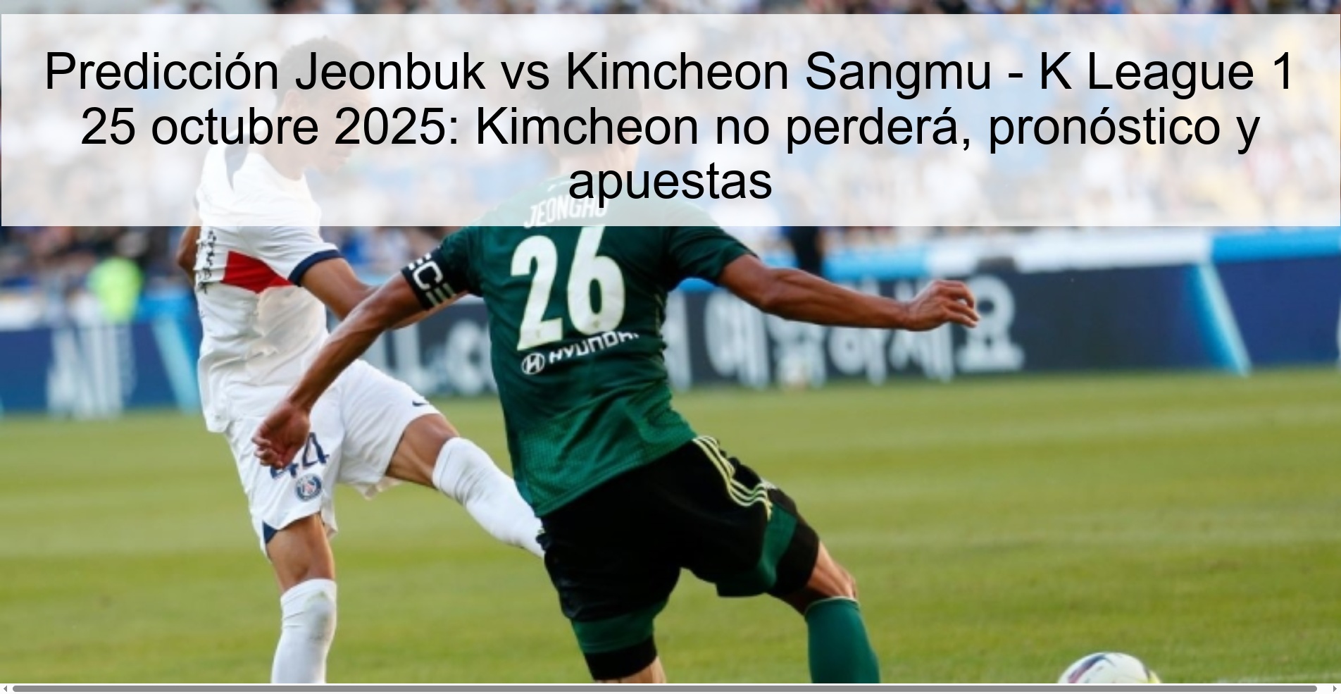 Predicción Jeonbuk vs Kimcheon Sangmu - K League 1 25 octubre 2025: Kimcheon no perderá, pronóstico y apuestas