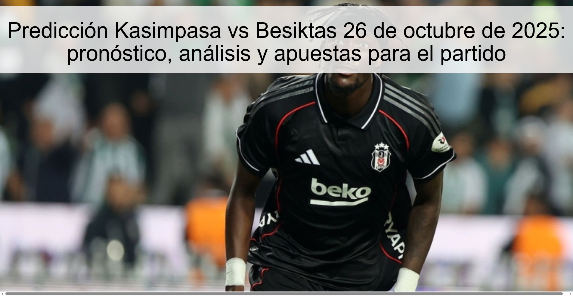 Predicción Kasimpasa vs Besiktas 26 de octubre de 2025: pronóstico, análisis y apuestas para el partido