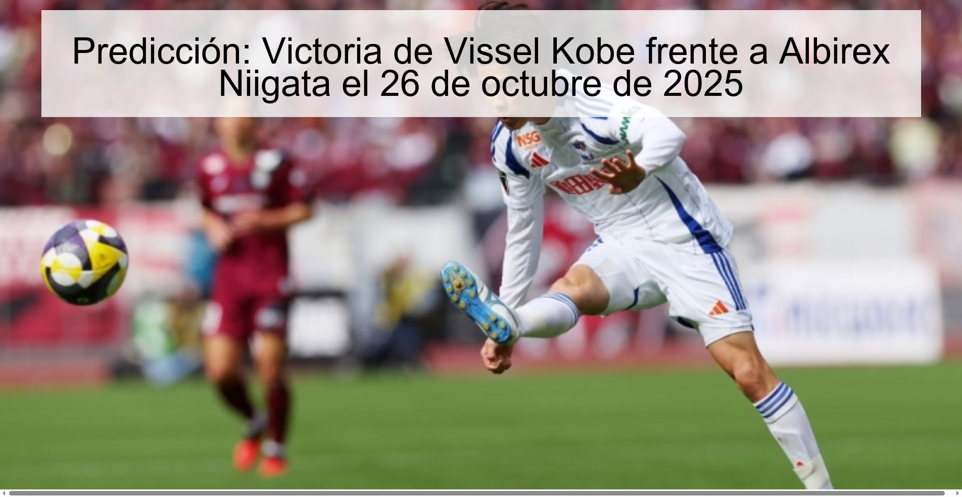 Predicción: Victoria de Vissel Kobe frente a Albirex Niigata el 26 de octubre de 2025