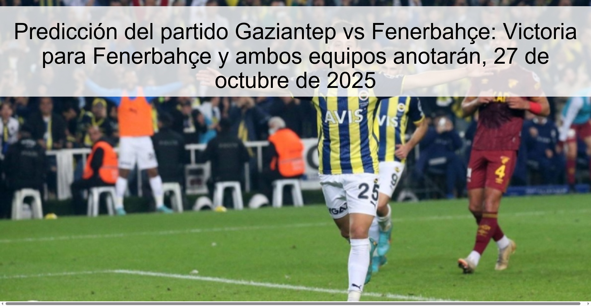 Predicción del partido Gaziantep vs Fenerbahçe: Victoria para Fenerbahçe y ambos equipos anotarán, 27 de octubre de 2025