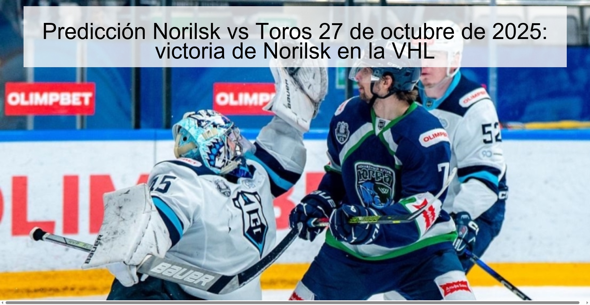 Predicción Norilsk vs Toros 27 de octubre de 2025: victoria de Norilsk en la VHL