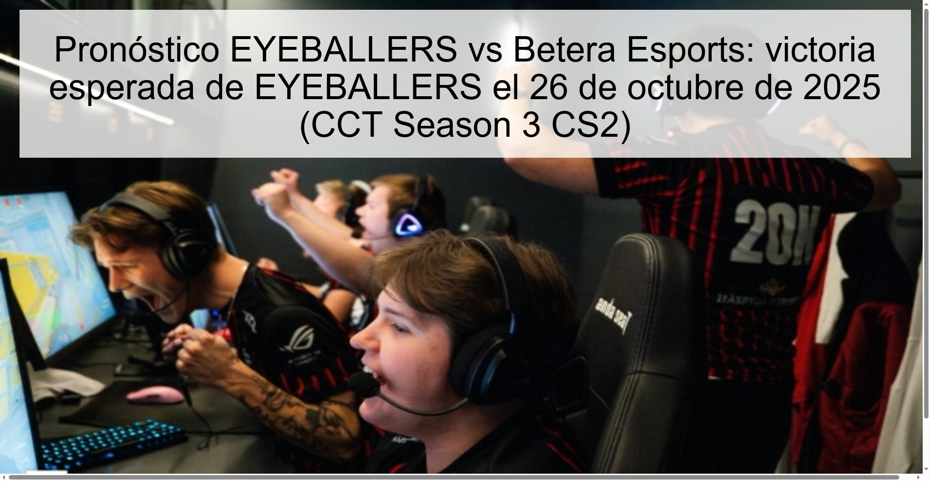 Pronóstico EYEBALLERS vs Betera Esports: victoria esperada de EYEBALLERS el 26 de octubre de 2025 (CCT Season 3 CS2)