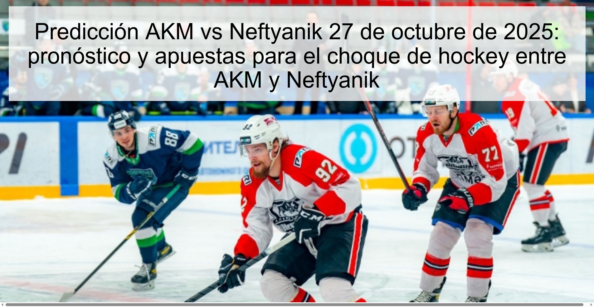 Predicción AKM vs Neftyanik 27 de octubre de 2025: pronóstico y apuestas para el choque de hockey entre AKM y Neftyanik