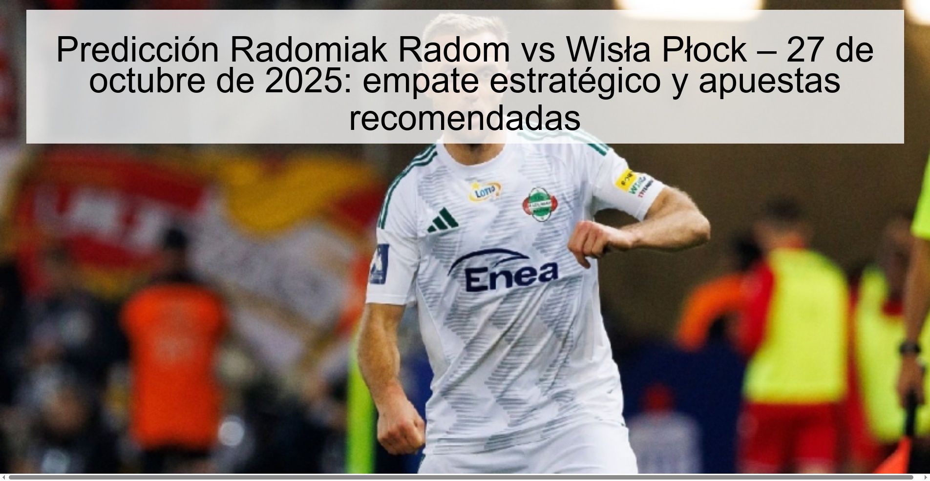 Predicción Radomiak Radom vs Wisła Płock – 27 de octubre de 2025: empate estratégico y apuestas recomendadas