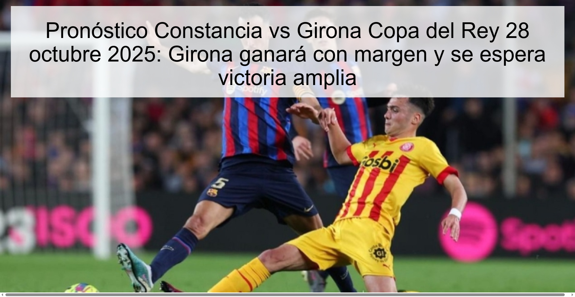 Pronóstico Constancia vs Girona Copa del Rey 28 octubre 2025: Girona ganará con margen y se espera victoria amplia