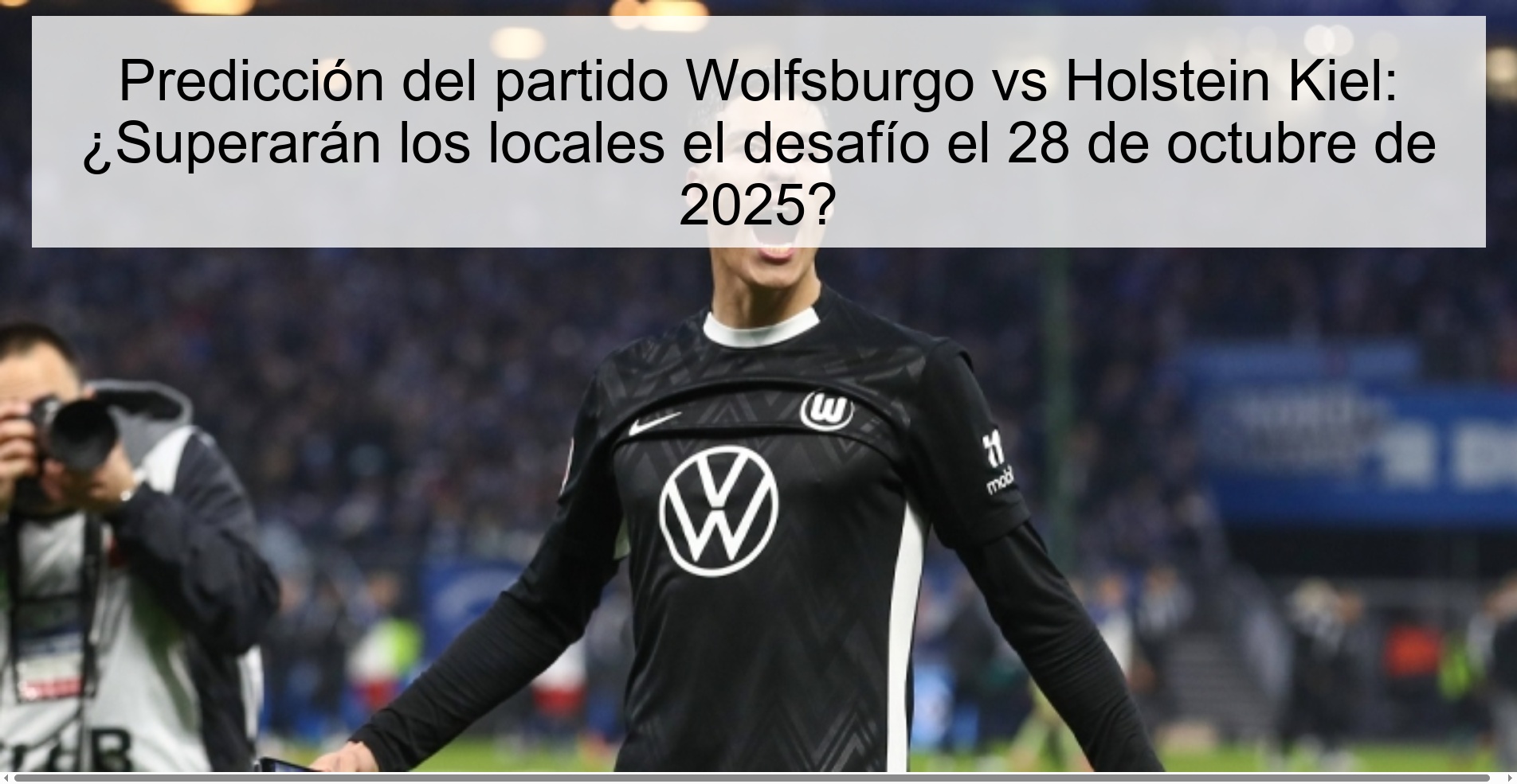 Predicción del partido Wolfsburgo vs Holstein Kiel: ¿Superarán los locales el desafío el 28 de octubre de 2025?