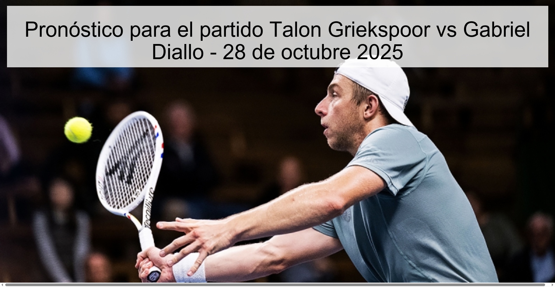 Pronóstico para el partido Talon Griekspoor vs Gabriel Diallo - 28 de octubre 2025