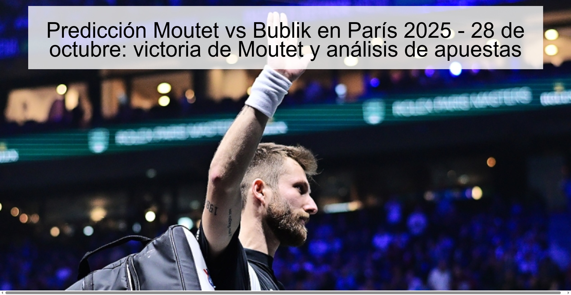 Predicción Moutet vs Bublik en París 2025 - 28 de octubre: victoria de Moutet y análisis de apuestas