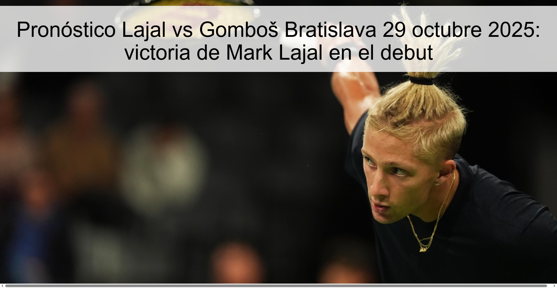 Pronóstico Lajal vs Gomboš Bratislava 29 octubre 2025: victoria de Mark Lajal en el debut