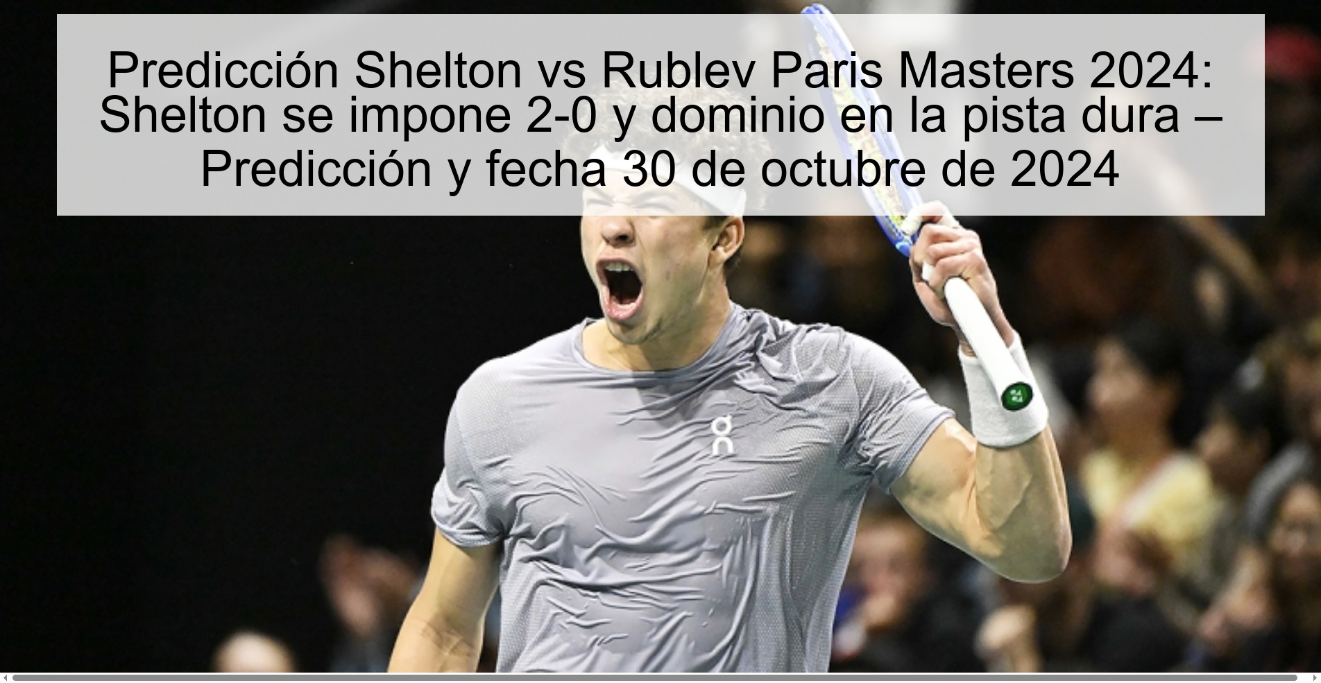 Predicción Shelton vs Rublev Paris Masters 2024: Shelton se impone 2-0 y dominio en la pista dura – Predicción y fecha 30 de octubre de 2024