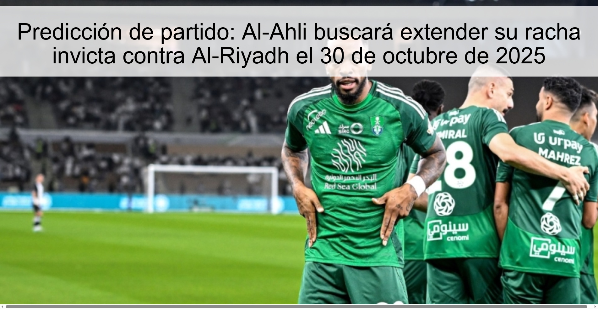 Predicción de partido: Al-Ahli buscará extender su racha invicta contra Al-Riyadh el 30 de octubre de 2025