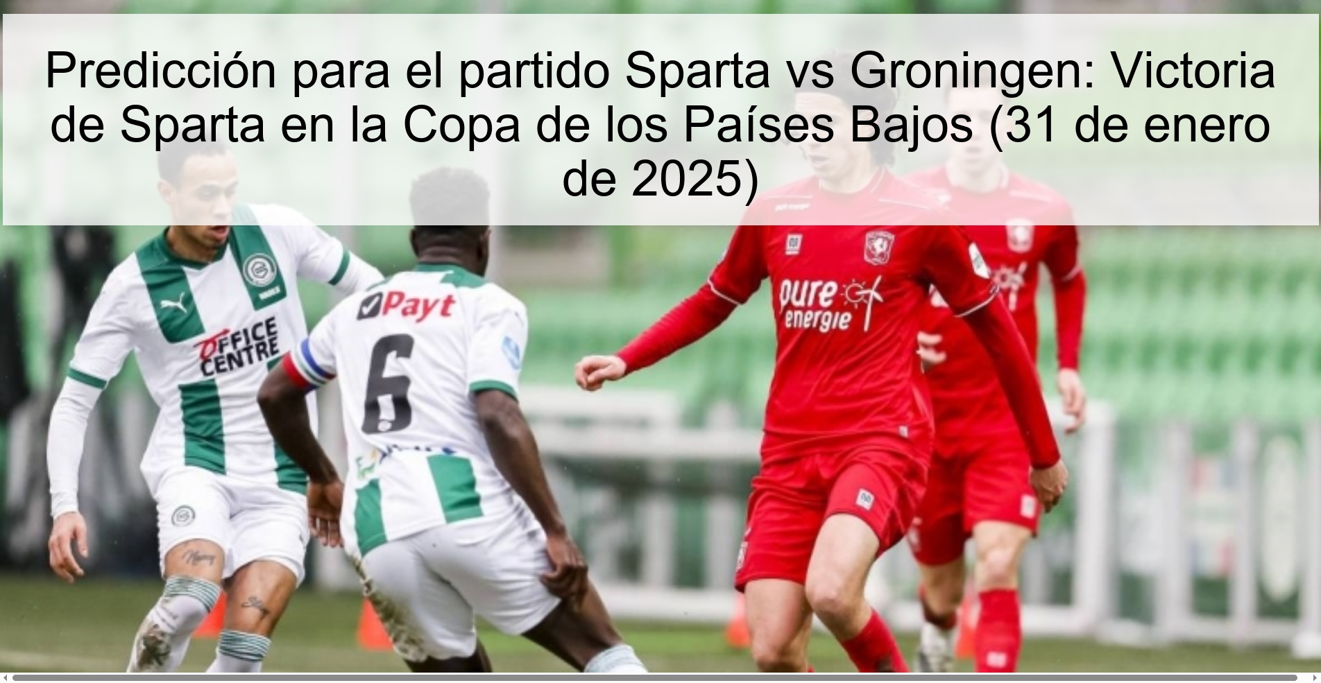 Predicción para el partido Sparta vs Groningen: Victoria de Sparta en la Copa de los Países Bajos (31 de enero de 2025)