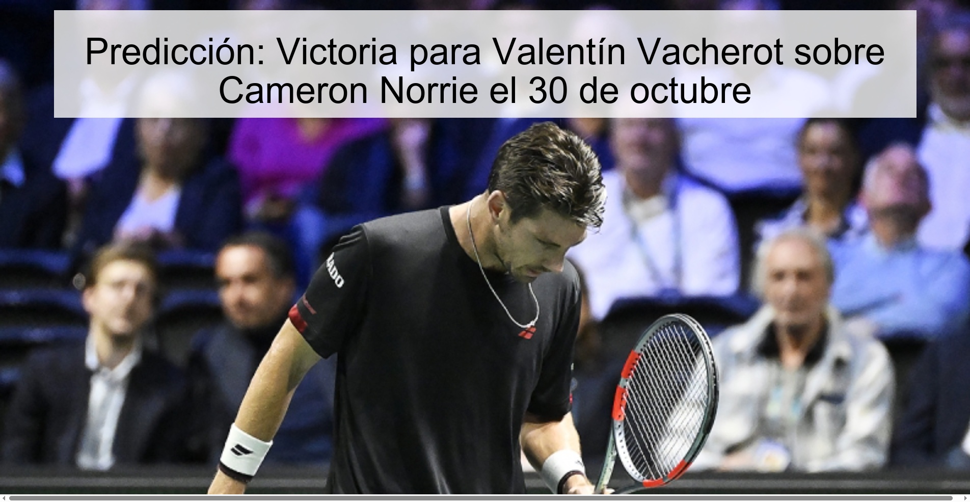 Predicción: Victoria para Valentín Vacherot sobre Cameron Norrie el 30 de octubre