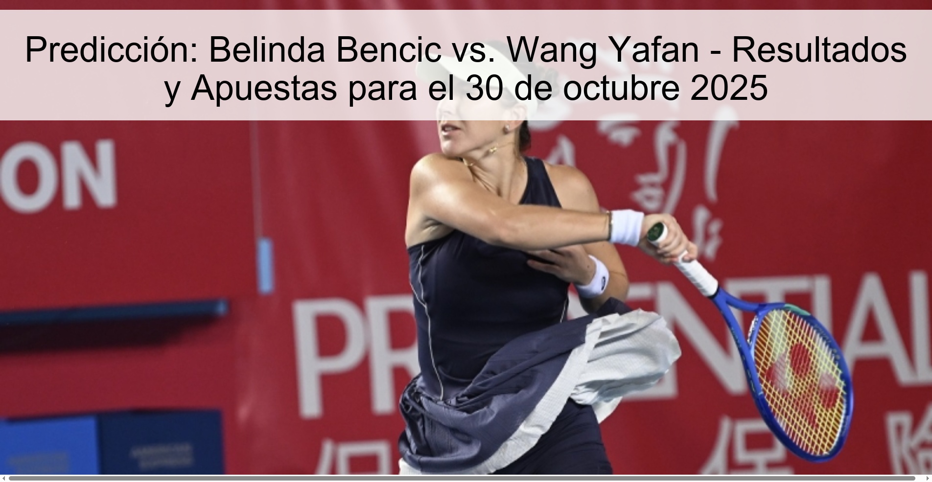 Predicción: Belinda Bencic vs. Wang Yafan - Resultados y Apuestas para el 30 de octubre 2025