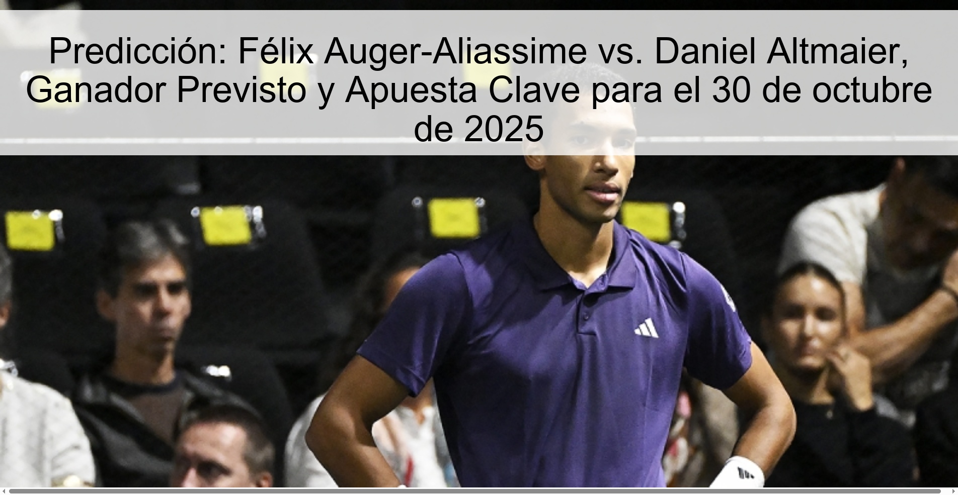 Predicción: Félix Auger-Aliassime vs. Daniel Altmaier, Ganador Previsto y Apuesta Clave para el 30 de octubre de 2025