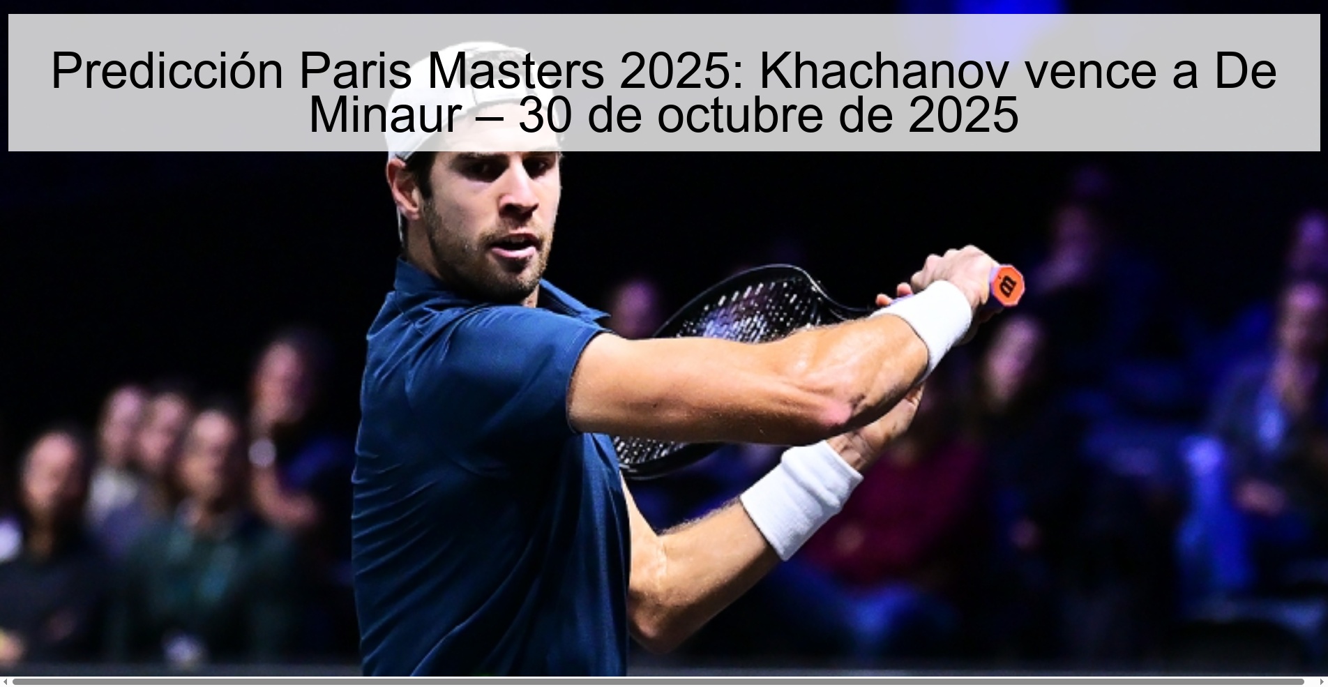 Predicción Paris Masters 2025: Khachanov vence a De Minaur – 30 de octubre de 2025 1 318301