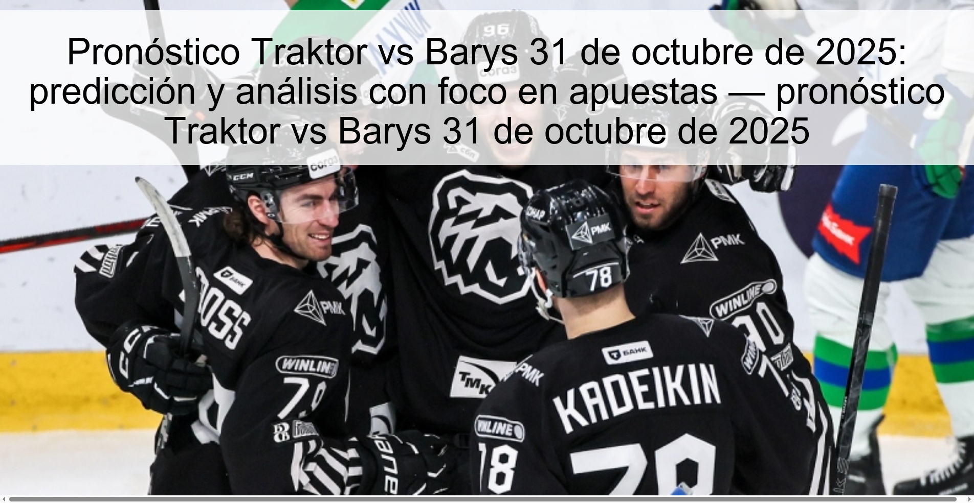 Pronóstico Traktor vs Barys 31 de octubre de 2025: predicción y análisis con foco en apuestas — pronóstico Traktor vs Barys 31 de octubre de 2025