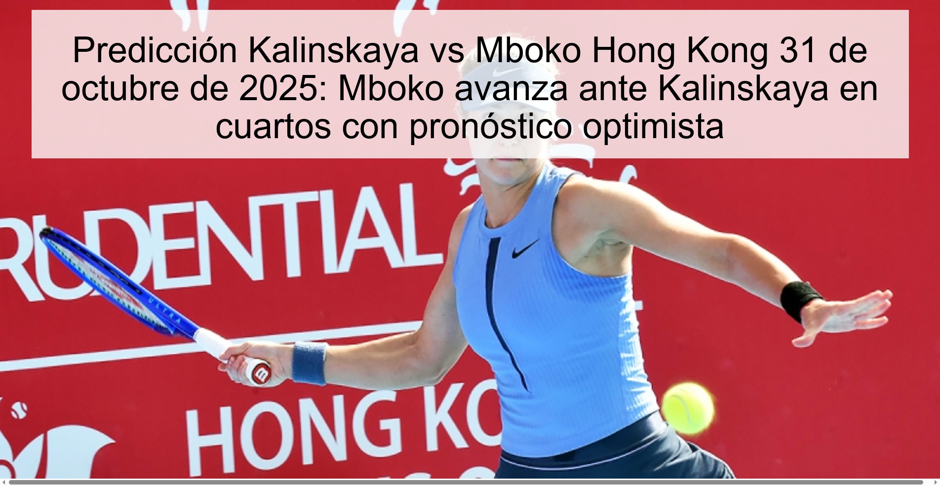 Predicción Kalinskaya vs Mboko Hong Kong 31 de octubre de 2025: Mboko avanza ante Kalinskaya en cuartos con pronóstico optimista