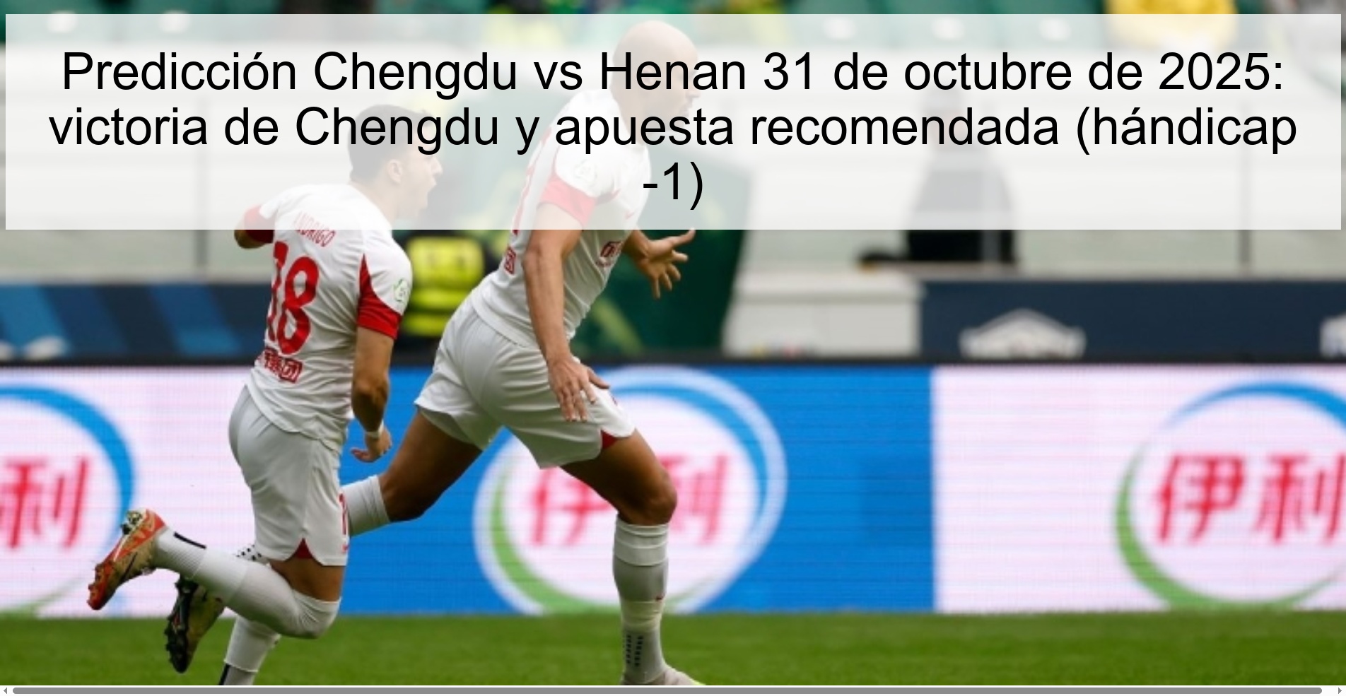 Predicción Chengdu vs Henan 31 de octubre de 2025: victoria de Chengdu y apuesta recomendada (hándicap -1)
