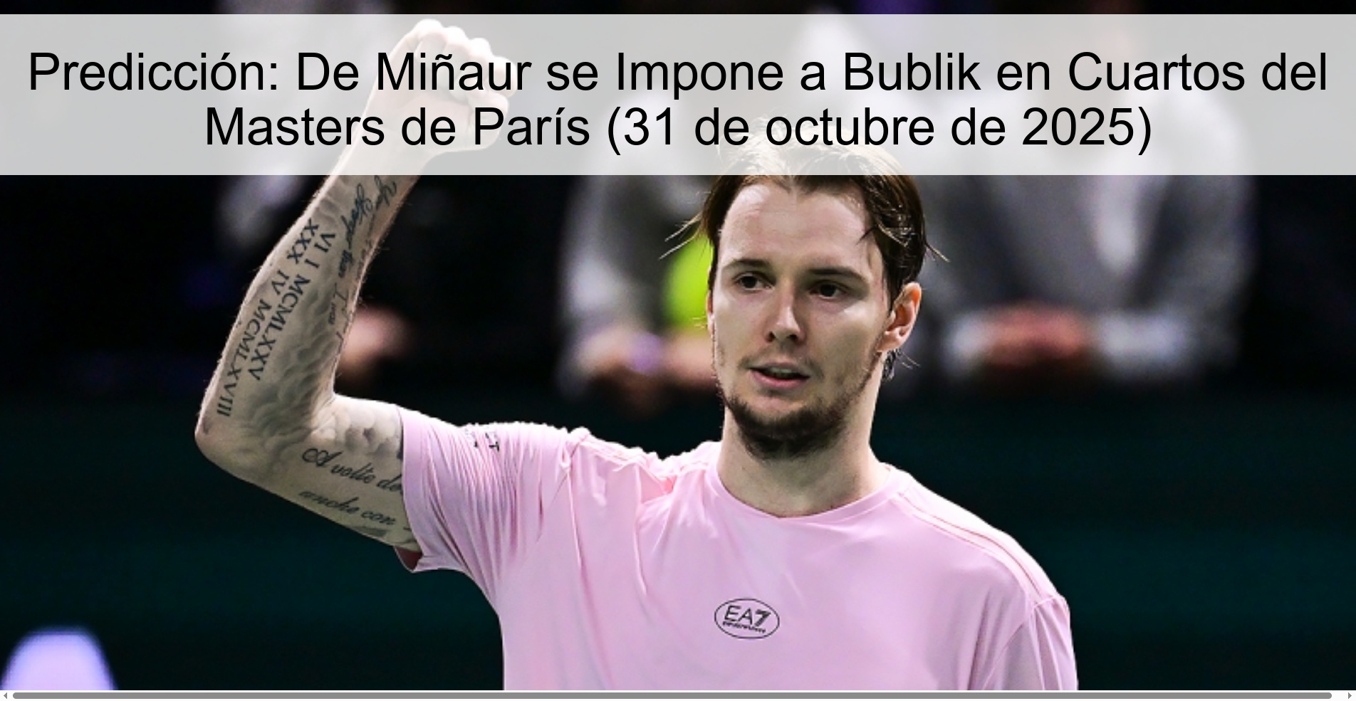 Predicción: De Miñaur se Impone a Bublik en Cuartos del Masters de París (31 de octubre de 2025)
