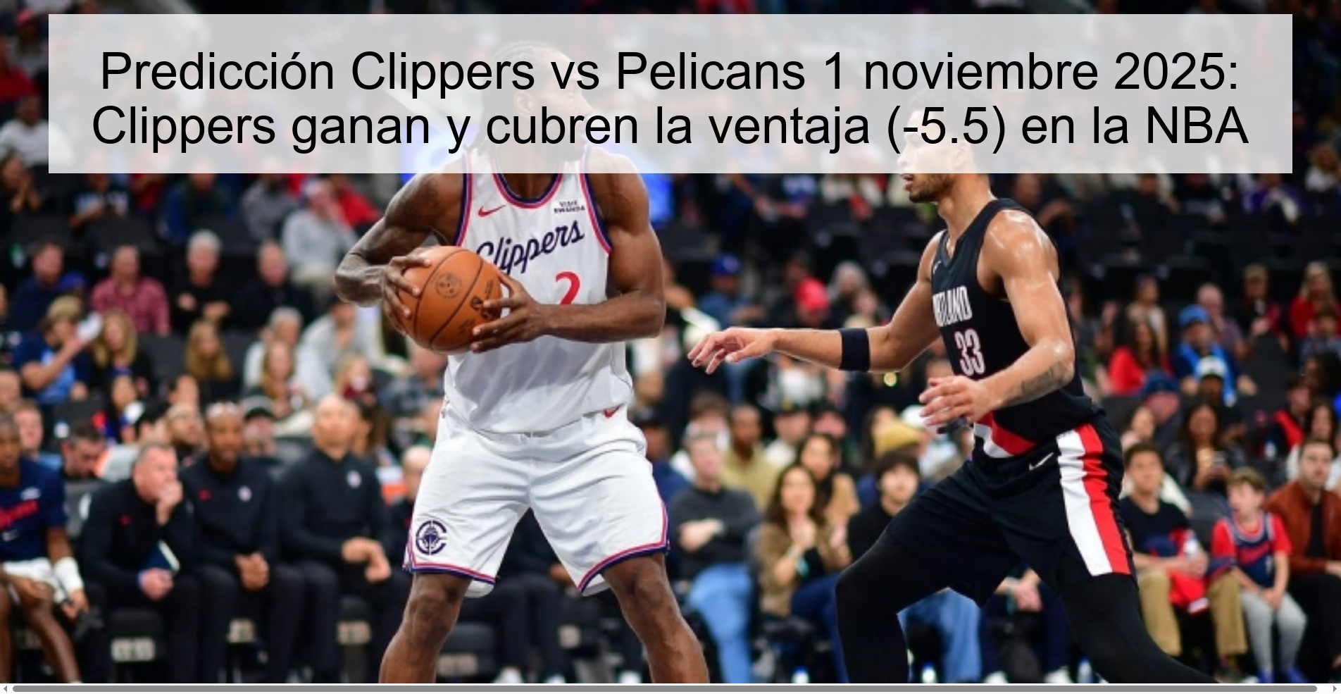 Predicción Clippers vs Pelicans 1 noviembre 2025: Clippers ganan y cubren la ventaja (-5.5) en la NBA