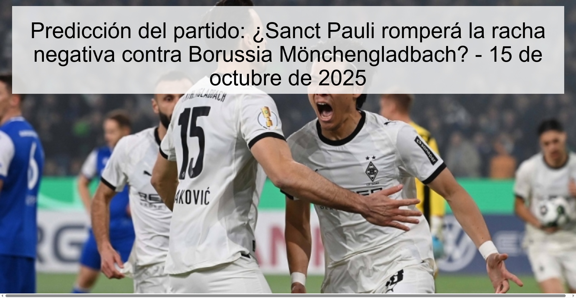 Predicción del partido: ¿Sanct Pauli romperá la racha negativa contra Borussia Mönchengladbach? - 15 de octubre de 2025